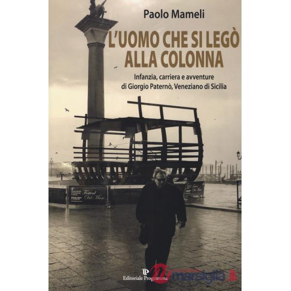 Uomo che si legò alla colonna. Infanzia, carriera e avventure di Giorgio Paternò, veneziano di Sicilia (L')