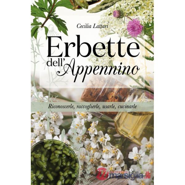 Erbette dell'Appennino. Riconoscerle, raccoglierle, usarle, cucinarle