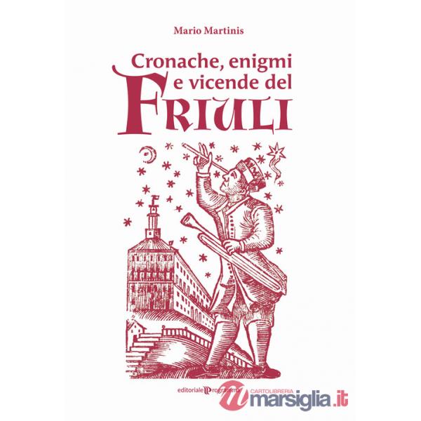 Cronache, enigmi e vicende del Friuli