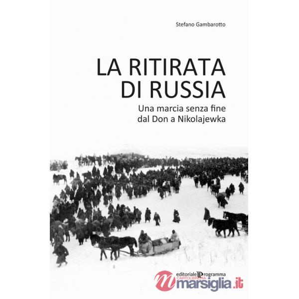 Ritirata di Russia. Una marcia senza fine dal Don a Nikolajewka (La)