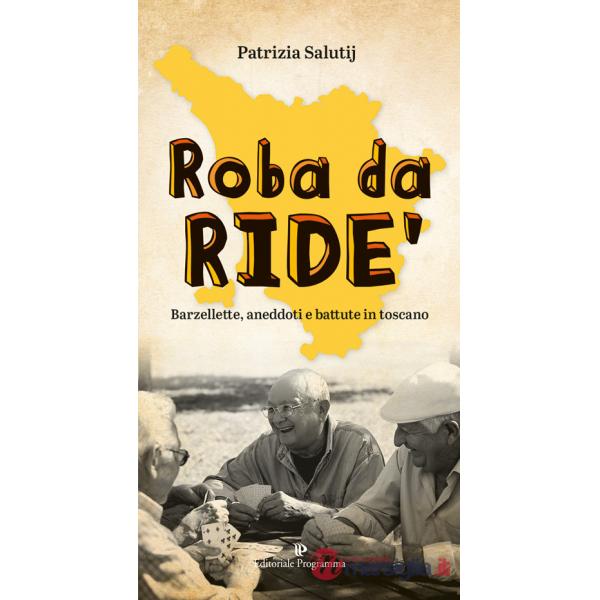 Roba da ride'. Barzellette, aneddoti e battute in toscano