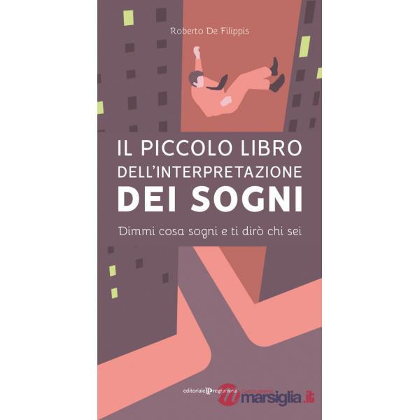 Piccolo libro dell'interpretazione dei sogni. Dimmi cosa sogni e ti dirò chi sei (Il)