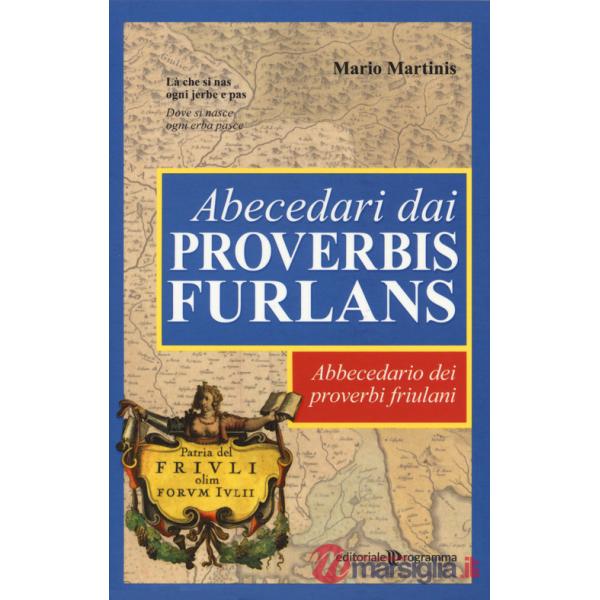 Abecedari dai proverbis furlans. Abbecedario dei proverbi friulani
