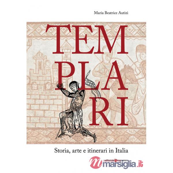 Templari. Storia, arte e itinerari in Italia