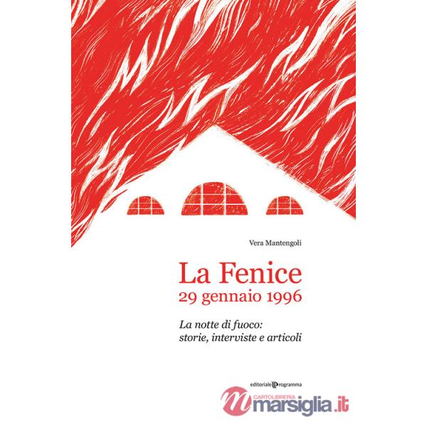 Fenice, 29 gennaio 1996. La notte di fuoco: storie, interviste e articoli (La)