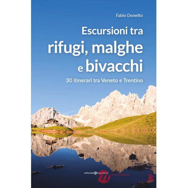 Escursioni tra rifugi, malghe e bivacchi. 30 itinerari tra Veneto e Trentino