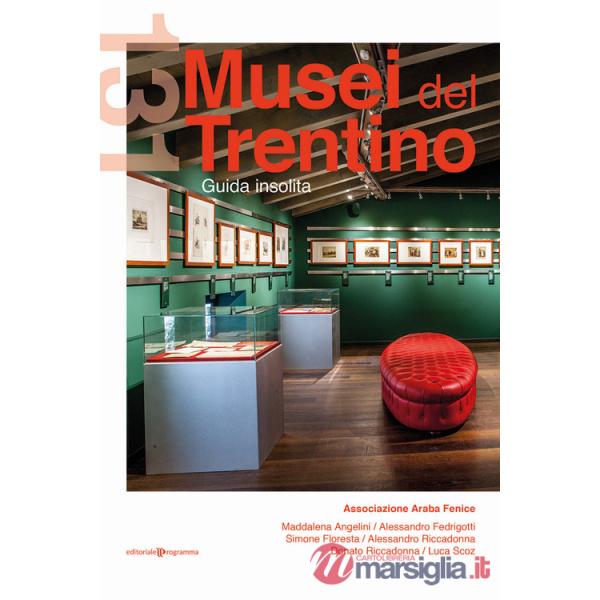 131 musei del Trentino. Guida insolita