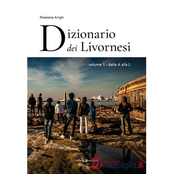 Dizionario dei livornesi. Vol. 1: Dalla A alla L