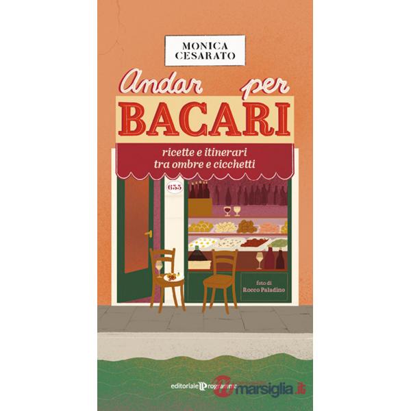 Andar per bacari. Ricette e itinerari tra ombre e cicchetti