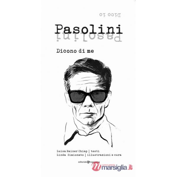 Pasolini. Dicono di me. Dico io