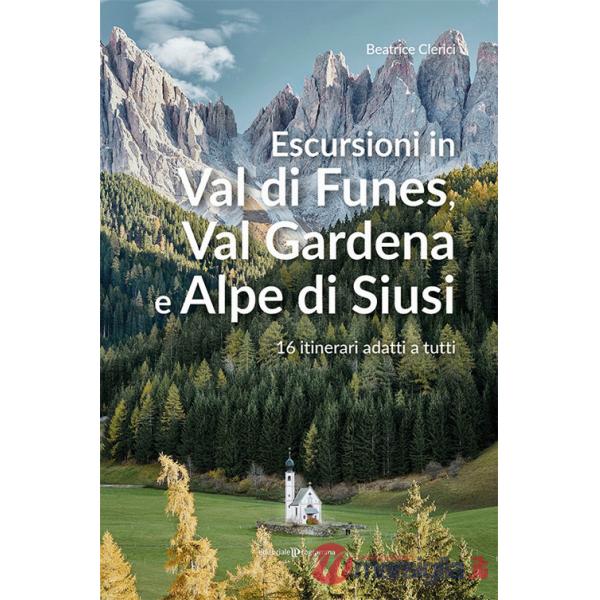 Escursioni in Val di Funes, Val Gardena e Alpe di Siusi. 16 itinerari adatti a tutti