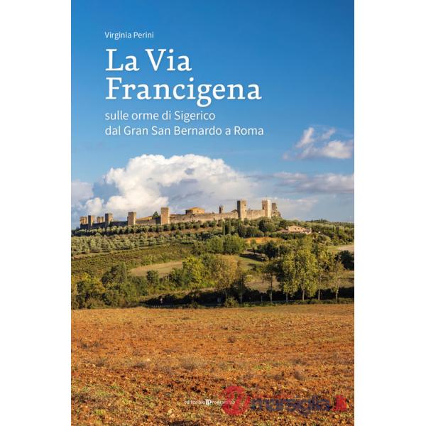 Via francigena. Sulle orme di Sigerico dal Gran San Bernardo a Roma (La)
