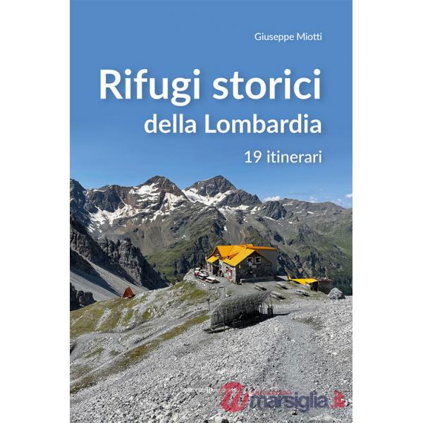 Rifugi storici della Lombardia. 19 itinerari