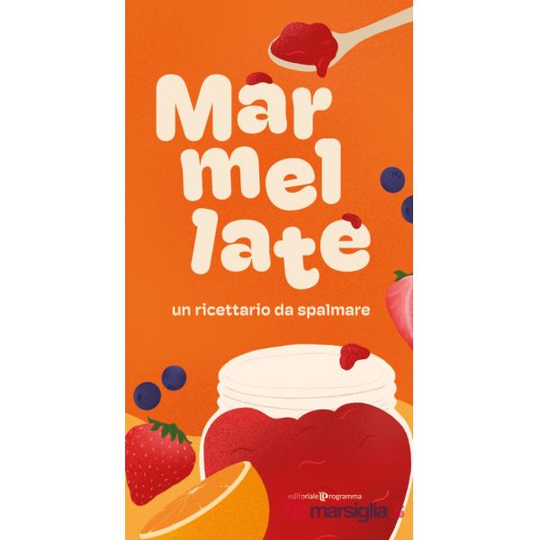 Marmellate. Un ricettario da spalmare. Ediz. illustrata