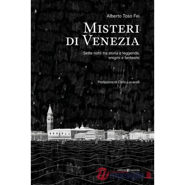 Misteri di Venezia. Sette notti tra storia e leggende, enigmi e fantasmi