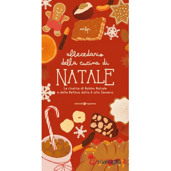 Abbecedario della cucina di Natale. Le ricette di Babbo Natale e della Befana dalla A allo Zenzero
