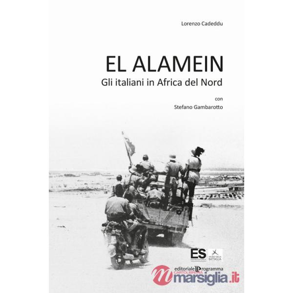 El Alamein. Gli italiani in Africa del Nord