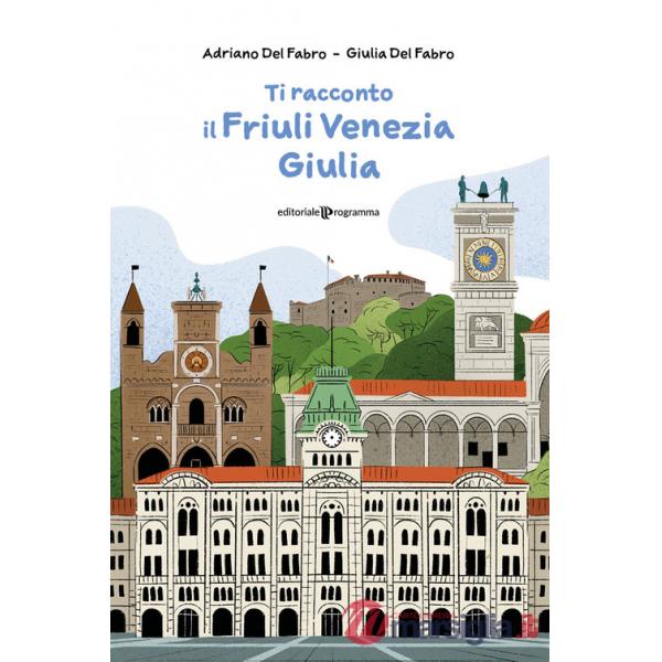 Ti racconto il Friuli Venezia Giulia