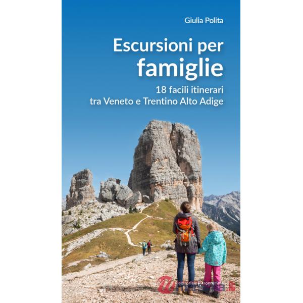 Escursioni per famiglie. 18 facili itinerari tra Veneto e Trentino Alto Adige