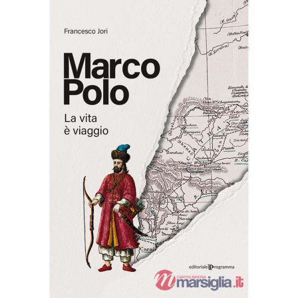 Marco Polo. La vita è viaggio