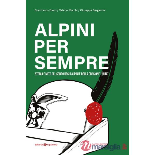 Alpini per sempre. Storia e mito del Corpo degli Alpini e della Divisione "Julia"
