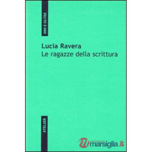 Ragazze della scrittura. Oltre i tabù, la letteratura contemporanea femminile in Italia (Le)