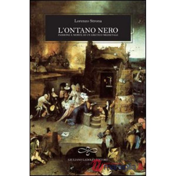 Ontano nero. Passione e morte di un eretico medioevale (L')