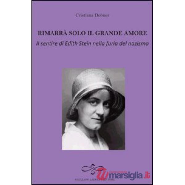 Rimarrà solo il grande amore. Il sentire di Edith Stein nella furia del nazismo
