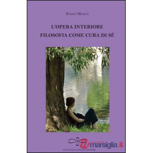 Opera interiore. Filosofia come cura di sé (L')