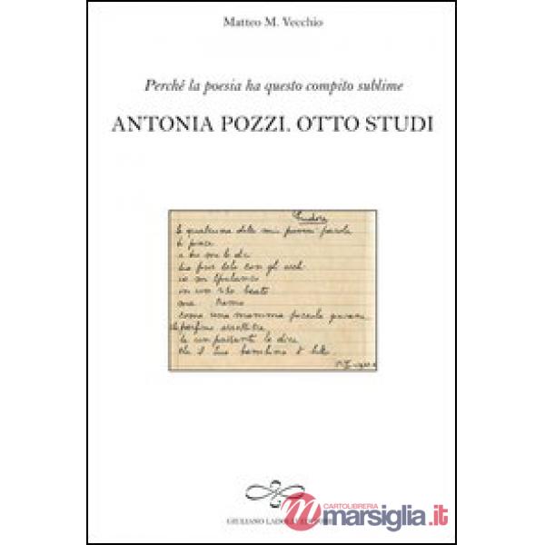 Perché la poesia ha questo compito sublime. Antonia Pozzi. Otto studi