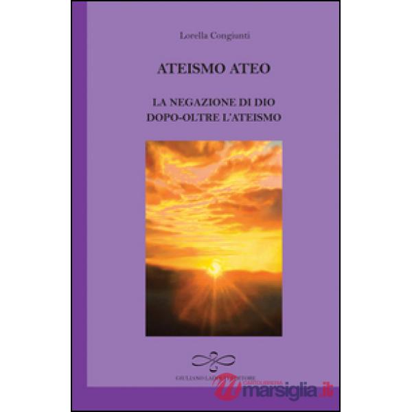Ateismo ateo. La negazione di Dio dopo-oltre l'ateismo