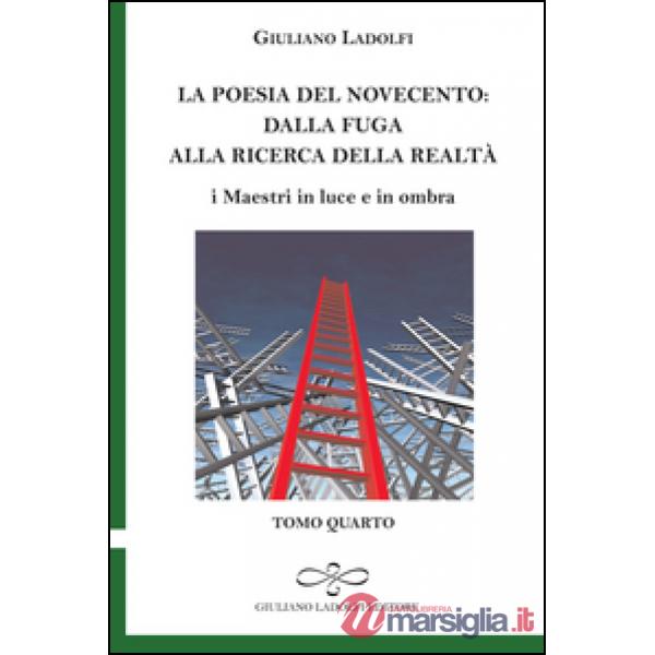Poesia del Novecento. Dalla fuga alla ricerca della parola. I maestri in luce e in ombra (La). Vol. 4