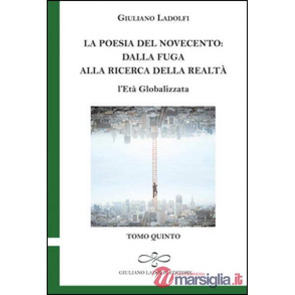 Poesia del Novecento. Dalla fuga alla ricerca della parola. L'età globalizzata (La). Vol. 5