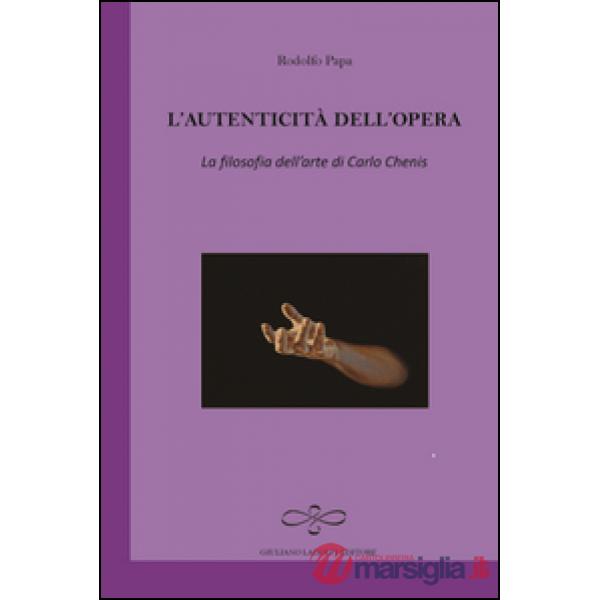 Autenticità dell'opera. La filosofia dell'arte di Carlo Chenis (L')