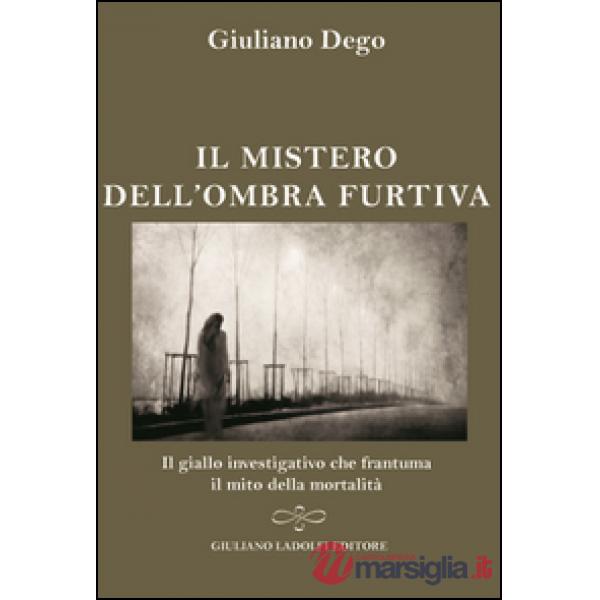 Mistero dell'ombra furtiva. Il giallo investigativo che frantuma della mortalità (Il)