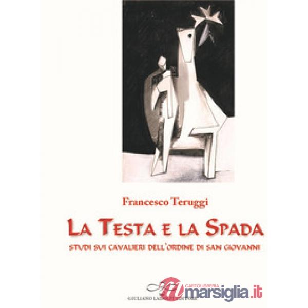 Testa e la spada. Studi sui Cavalieri dell'Ordine di San Giovanni (La)