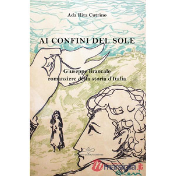 Ai confini del sole. Giuseppe Brancale romanziere della storia d'Italia