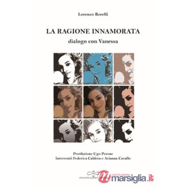 Ragione innamorata. Dialogo con Vanessa. Dialogo sull'amore in filosofia tra insegnante e allieva (La)