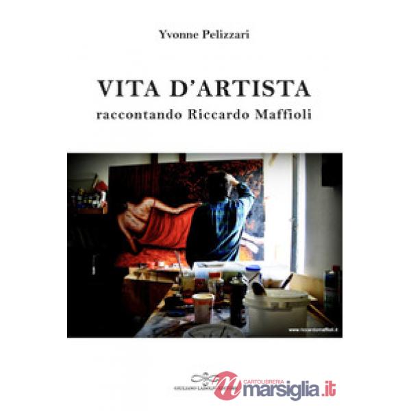 Vita d'artista. Raccontando Riccardo Maffioli