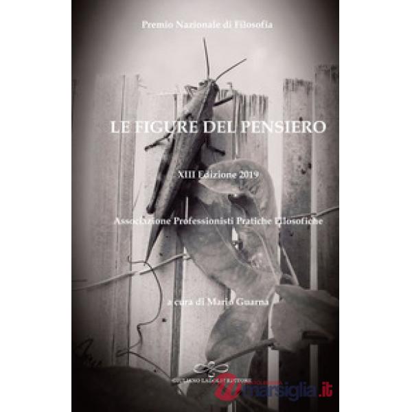 Figure del pensiero. XIII premio nazionale di filosofia edizione 2019. Associazione professionisti pratiche filosofiche (Le)