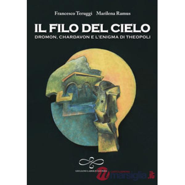 Filo del cielo. Dromon, Chardavon e l'enigma di Theopoli (Il)