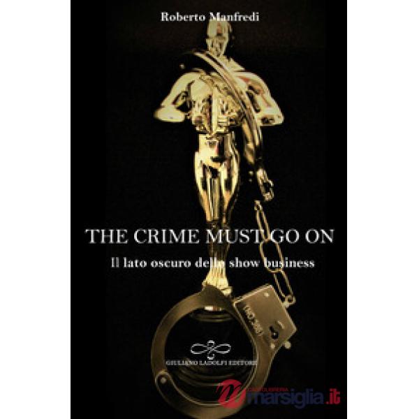 Crime must go on. Il lato oscuro dello show business (The)