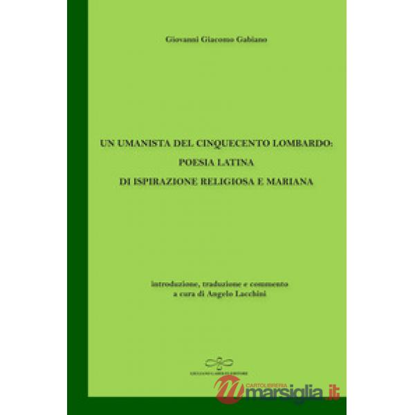 Umanista del Cinquecento lombardo: poesia latina di ispirazione religiosa e mariana (Un)