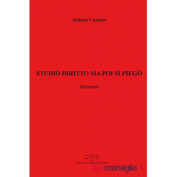 Studiò diritto ma poi si piegò. Aforismi