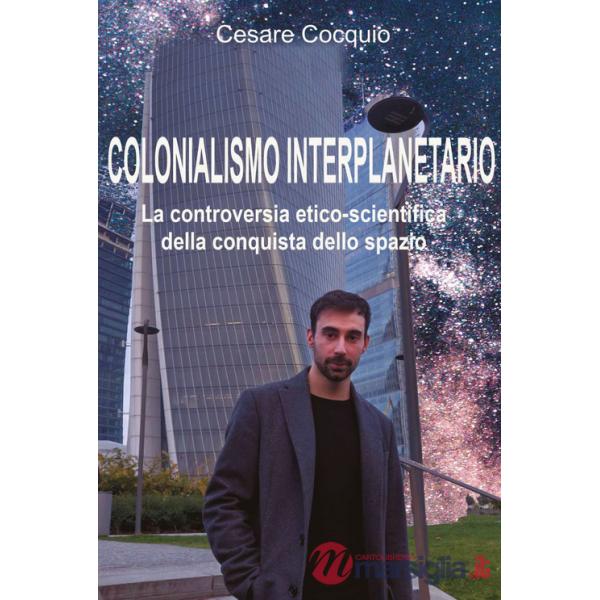 Colonialismo interplanetario. La controversia etico-scientifica della conquista dello spazio