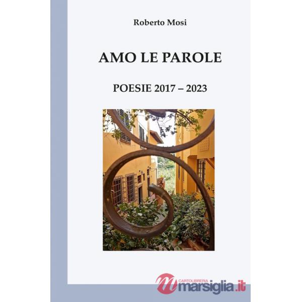 Amo le parole. Poesie 2017-2023