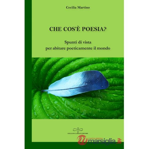 Che cos'è poesia? Spunti di vista per abitare poeticamente il mondo