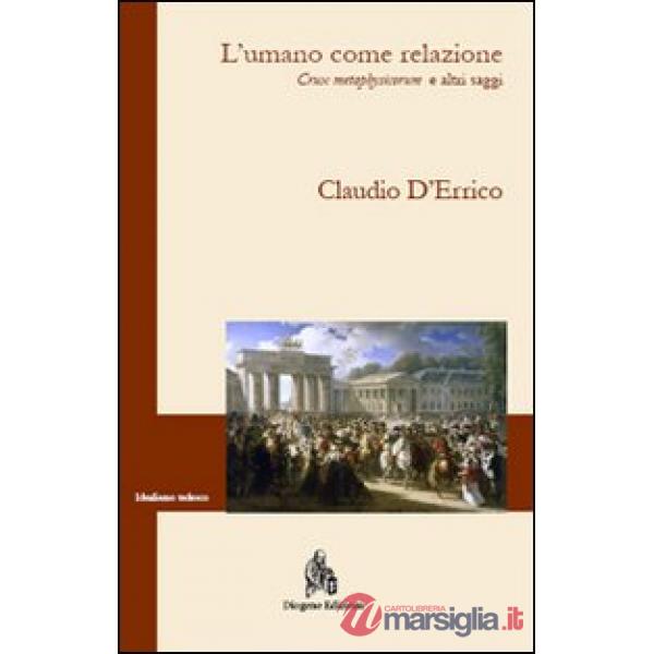 Umano come relazione. Crux metaphysicorum e altri saggi (L')