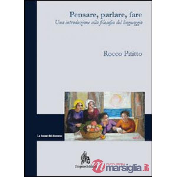 Pensare, parlare, fare. Una introduzione alla filosofia del linguaggio