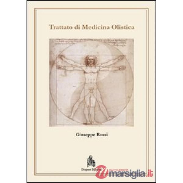 Trattato di medicina olistica. Fondamenti metodologici biofisici e metafisici di una medicina di frontiera